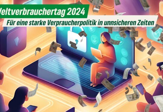 Weltverbrauchertag 2024: Für eine starke Verbraucherpolitik in unsicheren Zeiten Erstellt mit Canva - 15.3.24