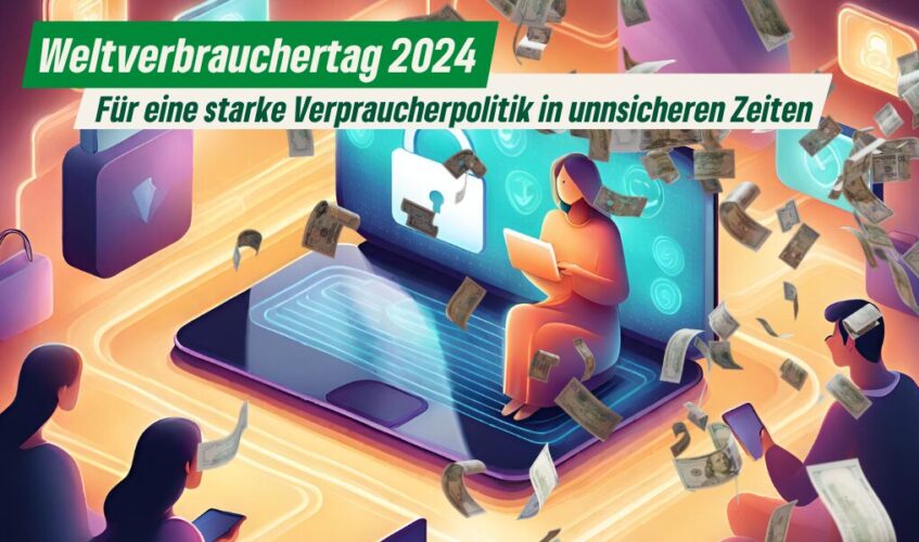 Weltverbrauchertag 2024: Für eine starke Verbraucherpolitik in unsicheren Zeiten Erstellt mit Canva - 15.3.24
