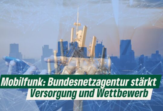 Mobilfunk: Bundesnetzagentur stärkt Versorgung und Wettbewerb - 14.5.24 Erstellt mit Canva